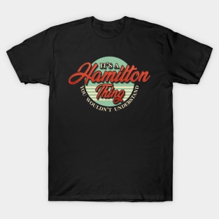 Cute It's A Hamilton Thing You Wouldn't Understand T-Shirt